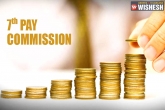 Union Cabinet, 7th Pay Commission report, 7th pay commission notified central government employees to have salary hike, Salary hike