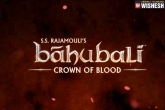 SS Rajamouli, Baahubali: Crown of Blood, ss rajamouli announces baahubali crown of blood, Test