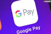 Google Pay, Google Pay updates, google pay app removed from apple s app store, Apple