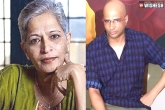 Indrajit Lankesh, SIT, sit questions deceased journalist gauri lankesh s brother, U s journalist