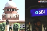Supreme Court SBI problem, Supreme Court, supreme court slams sbi for not sharing complete data, Ntr