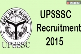 UPSSSC, Uttar Pradesh Subordinate Services Selection Commission (UPSSSC), upsssc recruitment 2015, Upsssc