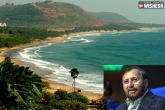 Minister for Environment, Rushikonda Beach updates, vizag s rushikonda beach selected under beams, Oh my friend