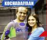 , Director Soundarya, kochadaiyaan updates for you, Kochadaiyaan updates