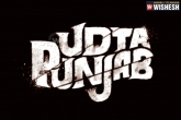 Udta Punjab, Bollywood news, udta punjab motion poster talk, Udta punjab